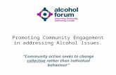 Promoting Community Engagement in addressing Alcohol Issues. “Community action seeks to change collective rather than individual behaviour”