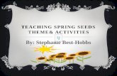 TEACHING SPRING SEEDS THEME& ACTIVITIES By: Stephanie Best-Hobbs.