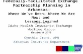 Federally-facilitated Exchange Partnership Planning in Arkansas: Where We’ve Been; Where We Are Now; and Lessons Learned Cynthia Crone, APN Arkansas Insurance.