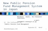 1 New Public Pension Fund Management System in Japan At the Conference of “Public Pension Fund Management” September 25, World Bank,Washington, USA Masaharu.