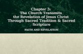 Chapter 3: The Church Transmits the Revelation of Jesus Christ Through Sacred Tradition & Sacred Scripture FAITH AND REVELATION.