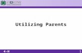 Utilizing Parents. OBJECTIVE Identify methods to gain parent support. How can volunteers and staff members gain the support of parents?