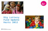 Big Lottery Fund Update Herts 2012. What is the Big Lottery Fund? BIG is responsible for distributing half of the money that the National Lottery raises.