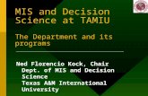 MIS and Decision Science at TAMIU The Department and its programs Ned Florencio Kock, Chair Dept. of MIS and Decision Science Texas A&M International University.