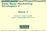 MARK2038 Data Base Marketing Strategies II Week 7 Instructor: Santo Ligotti Email: sligotti@gbrownc.on.ca.