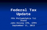 Federal Tax Update FPA Philadelphia Tri State John Kilroy CPA, CFP® September 11, 2012.