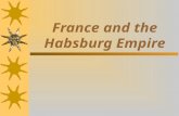 France and the Habsburg Empire. France foreign policy problems  1860- lost to Italy  1861-1867- supported Austria who lost to Mexico  1870- lost Franco-Prussian.