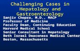 Challenging Cases in Hepatology and Gastroenterology Sanjiv Chopra, M.D., MACP Professor of Medicine Faculty Dean, Continuing Education Harvard Medical.