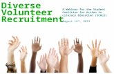 Diverse Volunteer Recruitment A Webinar for the Student Coalition for Action in Literacy Education (SCALE) August 14 th, 2013.