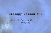 Biology Lesson # 7 Health Care & Medical Imaging.