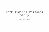 Mark Twainâ€™s Personal Story 1835-1910. Early Years 1835-1853 Samuel Clemens had a favorite word whenever he described his boyhood home of Hannibal, Missouri: