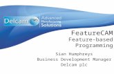 FeatureCAM Feature-based Programming Sian Humphreys Business Development Manager Delcam plc.