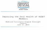 Medicaid Assistance Program Oversight Council June 13, 2014 Improving the Oral Health of HUSKY Members.