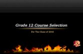 For The Class of 2016 Grade 12 Course Selection. Course Selection Grade 12 students should carry 6 courses 21 courses: Suggested load by HRSB.