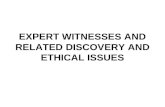 EXPERT WITNESSES AND RELATED DISCOVERY AND ETHICAL ISSUES.