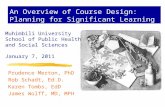 An Overview of Course Design: Planning for Significant Learning Prudence Merton, PhD Rob Schadt, Ed.D. Karen Tombs, EdD James Wolff, MD, MPH Muhimbili.
