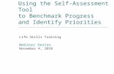 Using the Self-Assessment Tool to Benchmark Progress and Identify Priorities Life Skills Training Webinar Series November 4, 2010.
