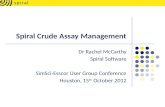 Spiral Crude Assay Management Dr Rachel McCarthy Spiral Software SimSci-Esscor User Group Conference Houston, 15 th October 2012.
