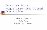 Computer Data Acquisition and Signal Conversion Chuck Kammin ABE 425 March 27, 2006.
