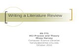 Writing a Literature Review 05-771 HCI Process and Theory Missy Harvey Computer Science Librarian harvey@andrew.cmu.edu October 2010.