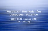 Research Methods for Computer Science CSCI 6620 Spring 2014 Dr. Pettey CSCI 6620 Spring 2014 Dr. Pettey.
