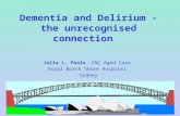 Dementia and Delirium - the unrecognised connection Julia L. Poole CNC Aged Care Royal North Shore Hospital Sydney.