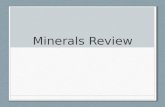 Minerals Review. Every mineral… 1.Inorganic 2.Naturally occurring 3.Crystal structure 4.Consistent chemical composition.