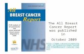 The All Breast Cancer Report was published in October 2009  breastscreen/research.html#breast- cancer-report.