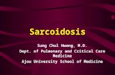 Sarcoidosis Sung Chul Hwang, M.D. Dept. of Pulmonary and Critical Care Medicine Ajou University School of Medicine.
