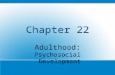 Chapter 22 Adulthood: Psychosocial Development. Continuity and Change, Again Psychosocial needs and circumstances characterize adulthood years, but variations.