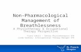 Non-Pharmacological Management of Breathlessness A Physiotherapy & Occupational Therapy Perspective Fiona Cahill – Senior Physiotherapist SFH Linda Gormley–