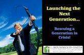 Launching the Next Generation… …Rescuing a Generation in Crisis! …Rescuing a Generation in Crisis!