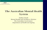 The Australian Mental Health System Nathan Smyth Mental Health and Workforce Division The Australian Government Department of Health and Ageing.