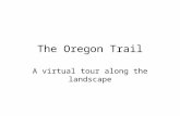 The Oregon Trail A virtual tour along the landscape.