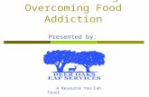 Behavioral Change: Overcoming Food Addiction Presented by: A Resource You Can Trust.