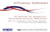 Influenza Outbreaks An Overview for Pharmacists Prescribing Antiviral Medications Under the Collaborative Drug Therapy Agreement for Influenza Antiviral.