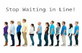 Stop Waiting in Line!. There is no waiting in line… To be heard by God in prayer Hebrews 4:15-16; 1 John 5:14-15; James 1:5.