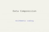 Data Compression Arithmetic coding. Arithmetic Coding: Introduction Allows using â€œfractionalâ€‌ parts of bits!! Used in PPM, JPEG/MPEG (as option), Bzip