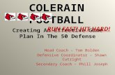 Creating An Effective Game Plan In The 50 Defense Head Coach – Tom Bolden Defensive Coordinator – Shawn Cutright Secondary Coach – Phill Joseph COLERAIN.