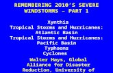 REMEMBERING 2O10’S SEVERE WINDSTORMS – PART 1 Xynthia Tropical Storms and Hurricanes: Atlantic Basin Tropical Storms and Hurricanes: Pacific Basin Typhoons.