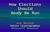How Elections Should Really Be Run Josh Benaloh Senior Cryptographer Microsoft Research.
