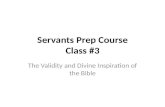 Servants Prep Course Class #3 The Validity and Divine Inspiration of the Bible.