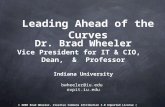 Dr. Brad Wheeler Vice President for IT & CIO, Dean, & Professor Indiana University bwheeler@iu.edu ovpit.iu.edu Leading Ahead of the Curves © 2008 Brad.