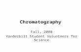 Chromatography Fall, 2008 Vanderbilt Student Volunteers for Science.