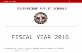 FISCAL YEAR 2016 SOUTHBRIDGE PUBLIC SCHOOLS Presented by: Sheryl Stanton, Acting Superintendent of Schools April 14, 2015 April 14, 2015 1.