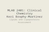 MLAB 2401: Clinical Chemistry Keri Brophy-Martinez Lipids and Lipoproteins Assessment.