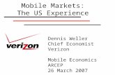 Dennis Weller Chief Economist Verizon Mobile Economics ARCEP 26 March 2007 Mobile Markets: The US Experience.