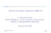 NCSX NCSX DCT Project Meeting Raki Slide 1 Electrical Power Systems (WBS 4) S. Ramakrishnan NCSX PROJECT – D TO C Site DC Transmission PROJECT MANAGEMENT.