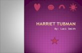 By: Laci Smith  Harriet Tubman was a African American slave who heard about the underground railroad.  She helped slaves escape.  She was born on.