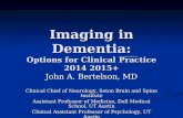 Imaging in Dementia: Options for Clinical Practice 2014 2015+ John A. Bertelson, MD Clinical Chief of Neurology, Seton Brain and Spine Institute Assistant.